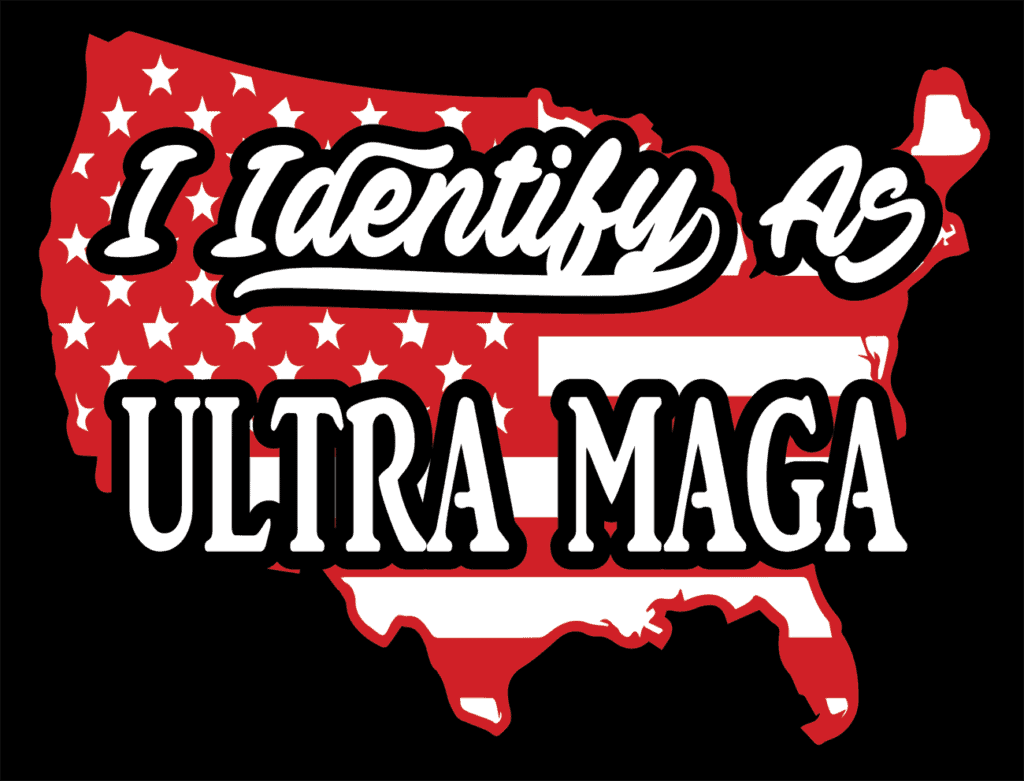 I identify as ultra maga